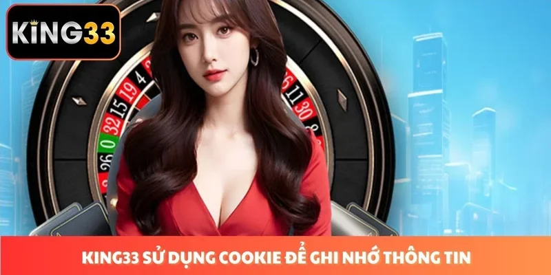 King 33 sử dụng cookie để ghi nhớ thông tin