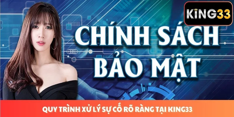 Quy trình xử lý sự cố rõ ràng tại King33