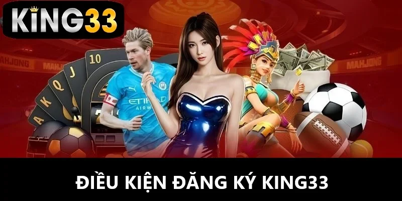 Điều kiện đăng ký King33