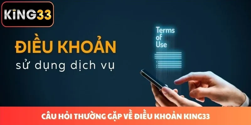 Câu hỏi thường gặp về điều khoản tại King33