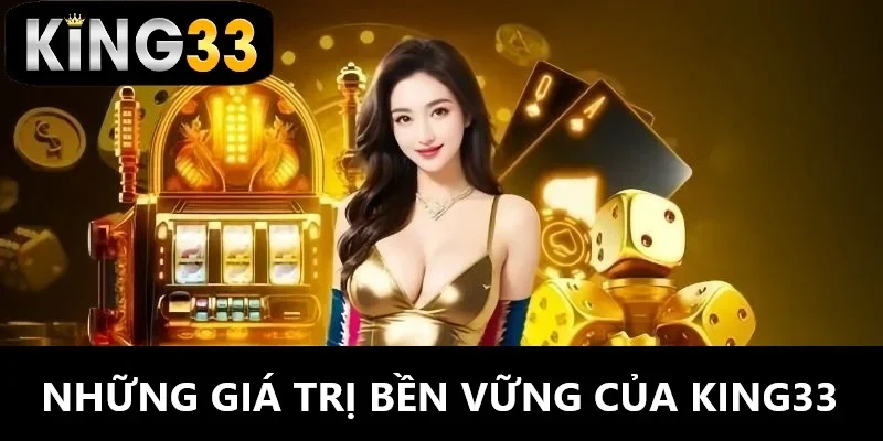 Giới thiệu King33 về những giá trị bền vững