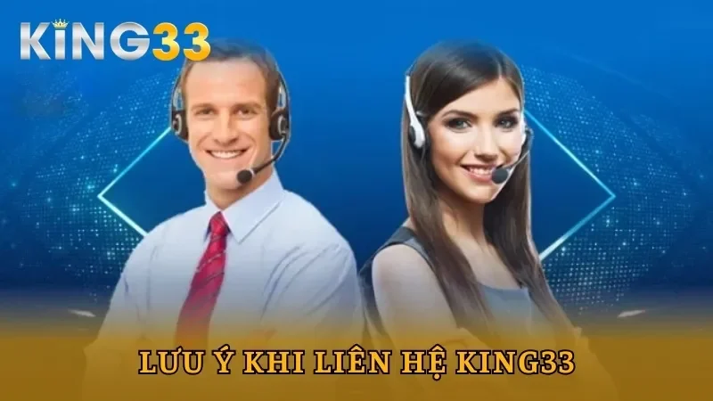 Lưu ý quan trọng khi hội viên thực hiện liên hệ King33