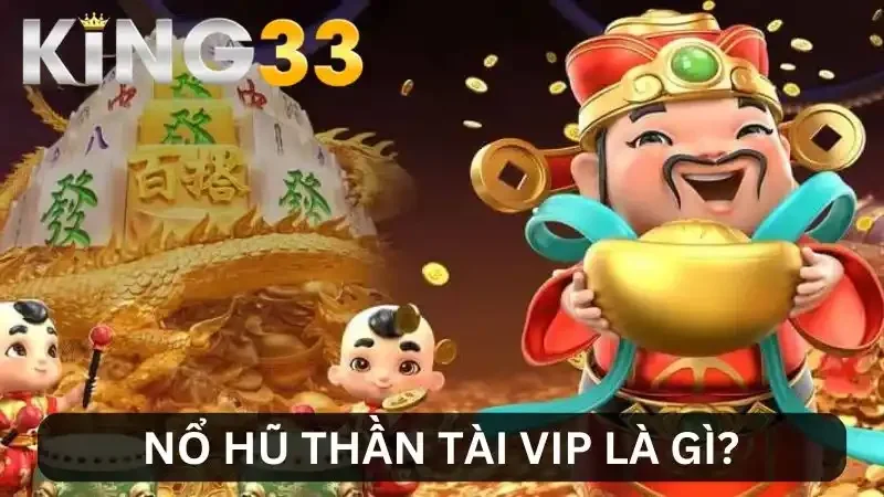 Giới thiệu nổ hũ Thần Tài VIP
