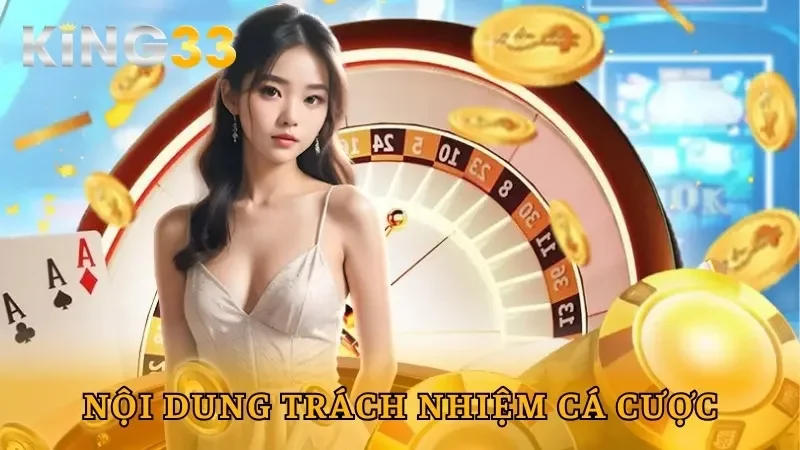 Nội dung quy định trong trách nhiệm cá cược King33