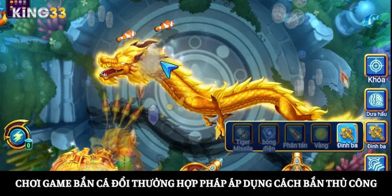 Chơi game bắn cá đổi thưởng hợp pháp áp dụng cách bắn thủ công