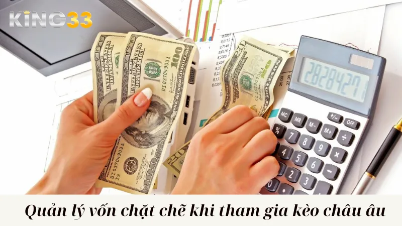 Quản lý vốn chặt chẽ khi tham gia kèo châu âu